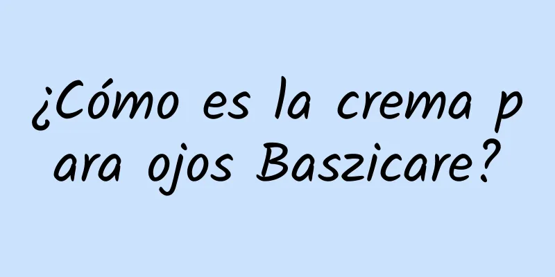 ¿Cómo es la crema para ojos Baszicare?