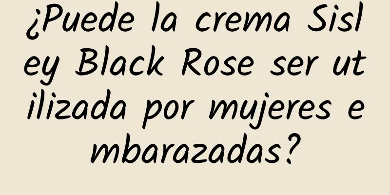 ¿Puede la crema Sisley Black Rose ser utilizada por mujeres embarazadas?