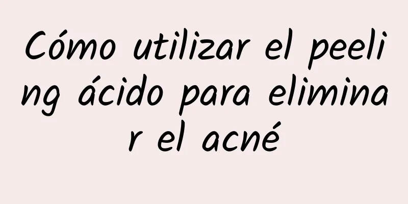 Cómo utilizar el peeling ácido para eliminar el acné