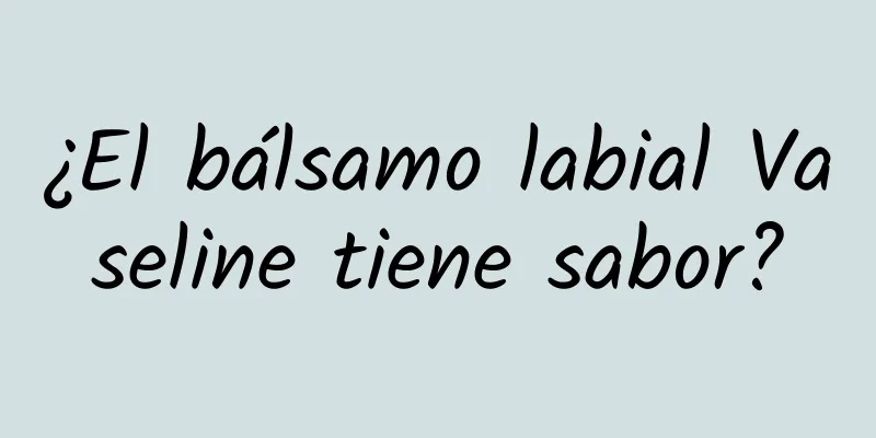 ¿El bálsamo labial Vaseline tiene sabor?