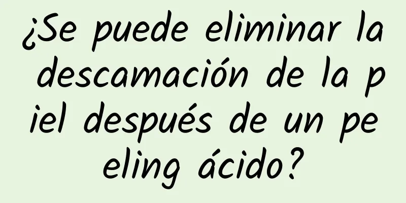 ¿Se puede eliminar la descamación de la piel después de un peeling ácido?