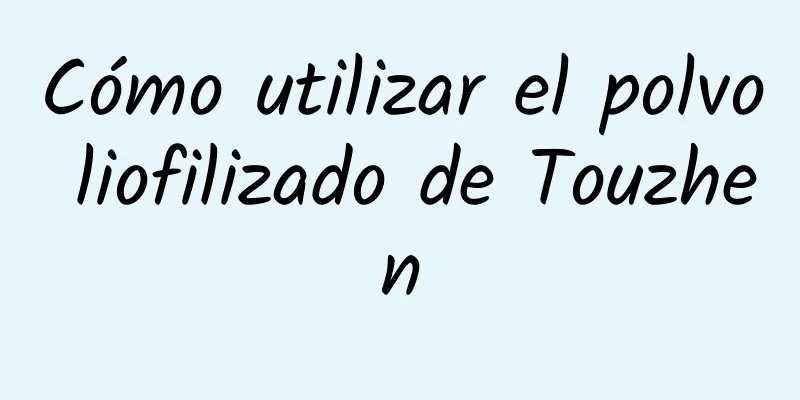 Cómo utilizar el polvo liofilizado de Touzhen