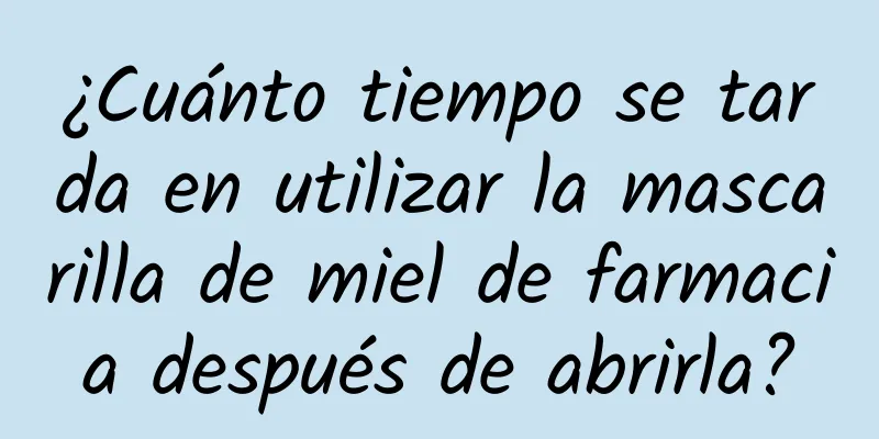 ¿Cuánto tiempo se tarda en utilizar la mascarilla de miel de farmacia después de abrirla?