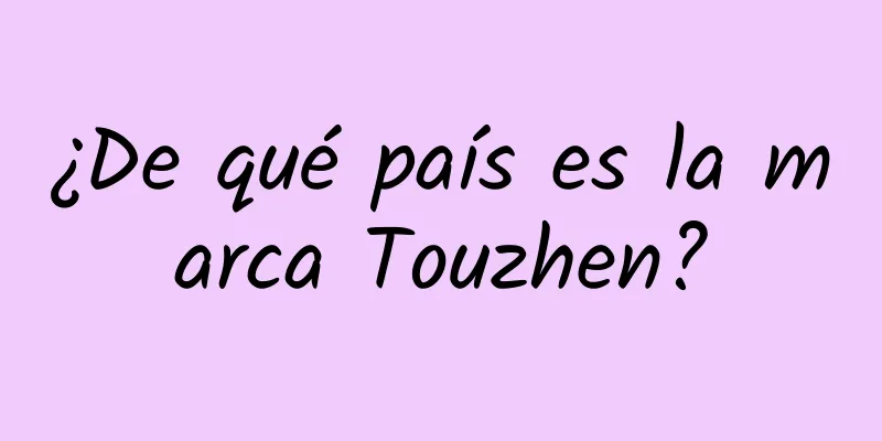 ¿De qué país es la marca Touzhen?