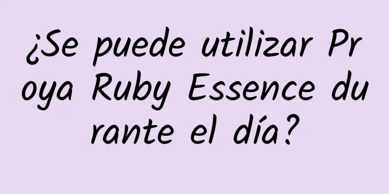 ¿Se puede utilizar Proya Ruby Essence durante el día?