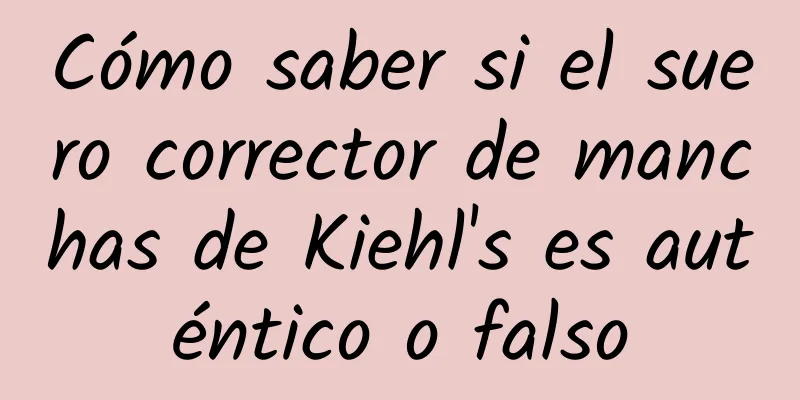 Cómo saber si el suero corrector de manchas de Kiehl's es auténtico o falso