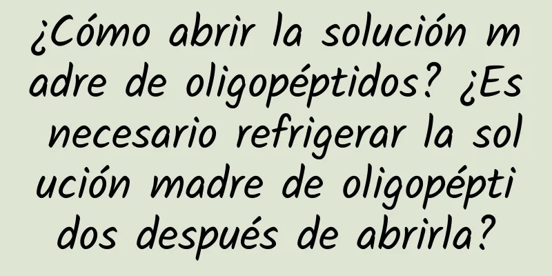 ¿Cómo abrir la solución madre de oligopéptidos? ¿Es necesario refrigerar la solución madre de oligopéptidos después de abrirla?