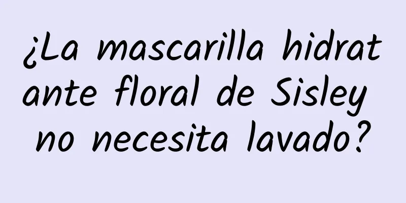 ¿La mascarilla hidratante floral de Sisley no necesita lavado?