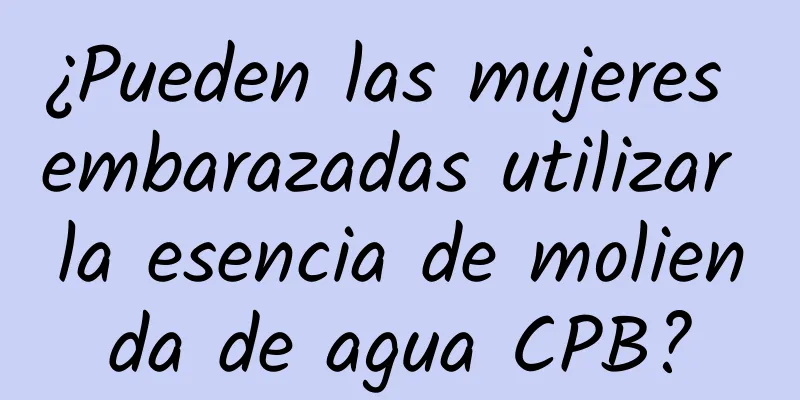 ¿Pueden las mujeres embarazadas utilizar la esencia de molienda de agua CPB?