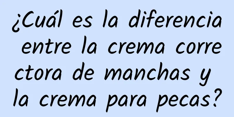 ¿Cuál es la diferencia entre la crema correctora de manchas y la crema para pecas?