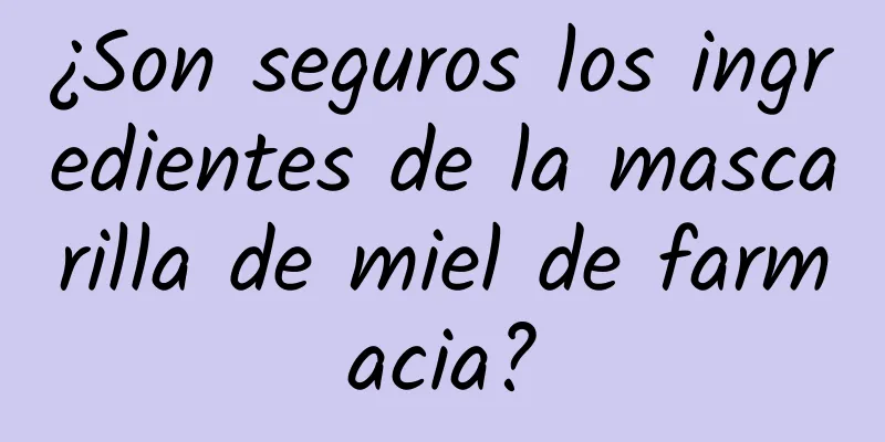 ¿Son seguros los ingredientes de la mascarilla de miel de farmacia?