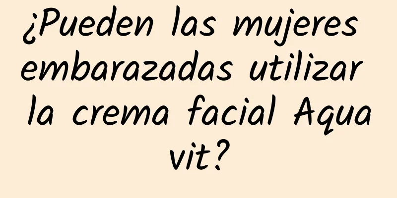 ¿Pueden las mujeres embarazadas utilizar la crema facial Aquavit?