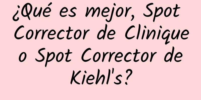 ¿Qué es mejor, Spot Corrector de Clinique o Spot Corrector de Kiehl's?