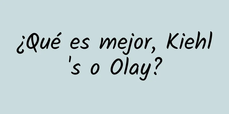 ¿Qué es mejor, Kiehl's o Olay?