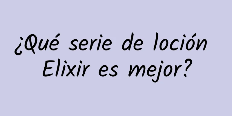 ¿Qué serie de loción Elixir es mejor?