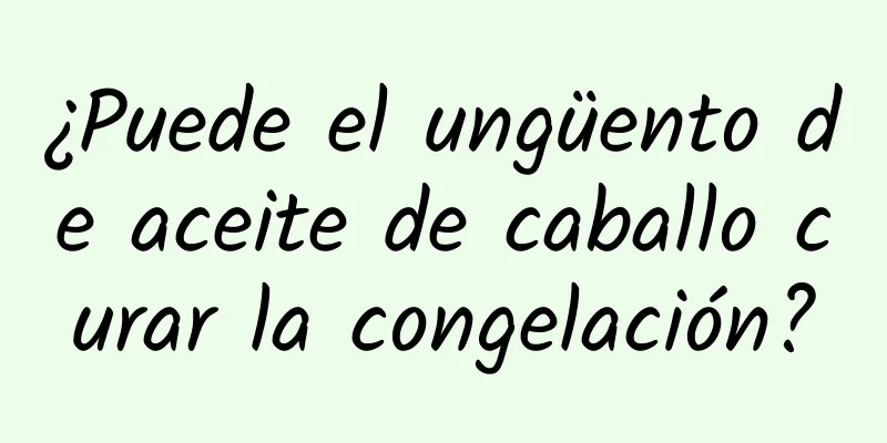 ¿Puede el ungüento de aceite de caballo curar la congelación?