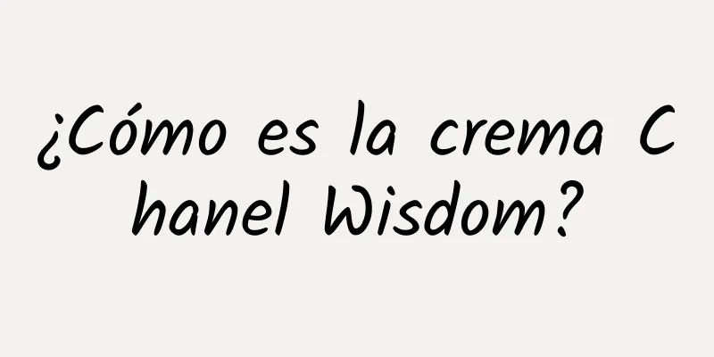 ¿Cómo es la crema Chanel Wisdom?