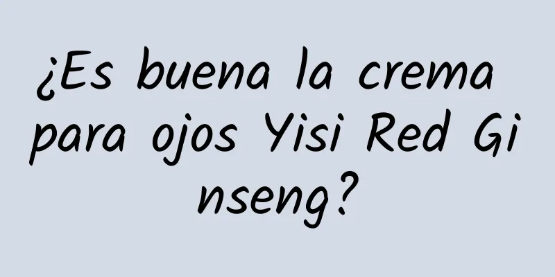 ¿Es buena la crema para ojos Yisi Red Ginseng?