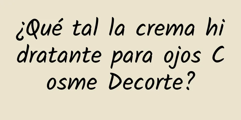 ¿Qué tal la crema hidratante para ojos Cosme Decorte?