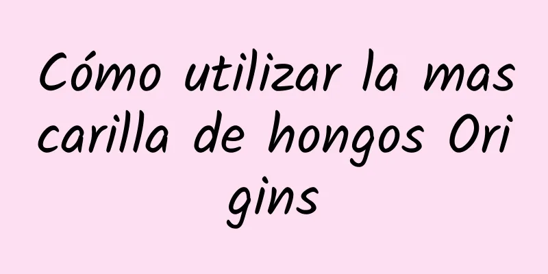 Cómo utilizar la mascarilla de hongos Origins