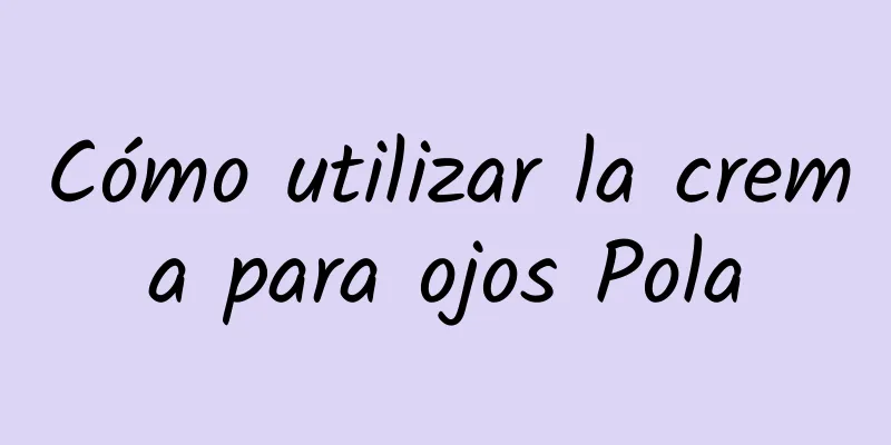 Cómo utilizar la crema para ojos Pola