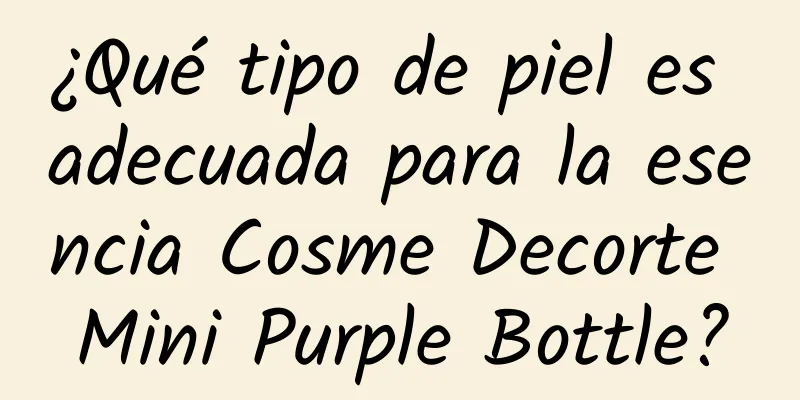 ¿Qué tipo de piel es adecuada para la esencia Cosme Decorte Mini Purple Bottle?