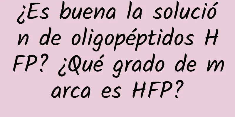 ¿Es buena la solución de oligopéptidos HFP? ¿Qué grado de marca es HFP?