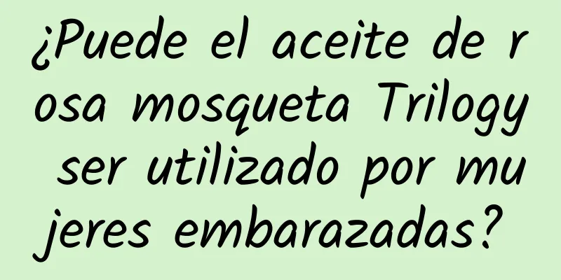 ¿Puede el aceite de rosa mosqueta Trilogy ser utilizado por mujeres embarazadas?