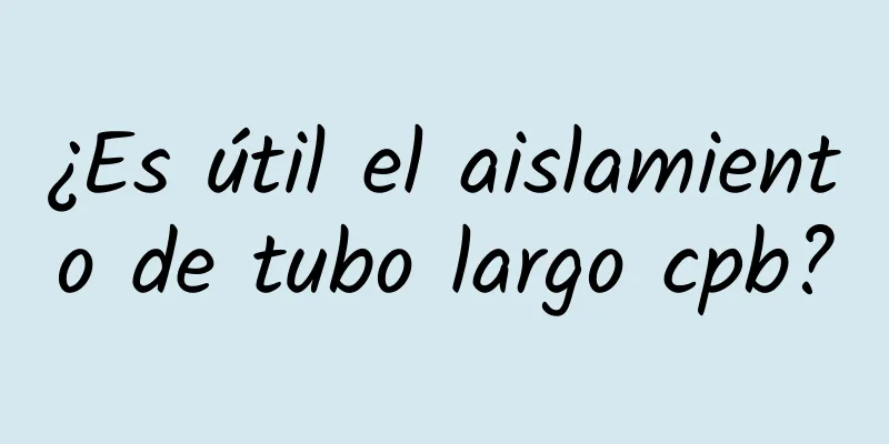 ¿Es útil el aislamiento de tubo largo cpb?