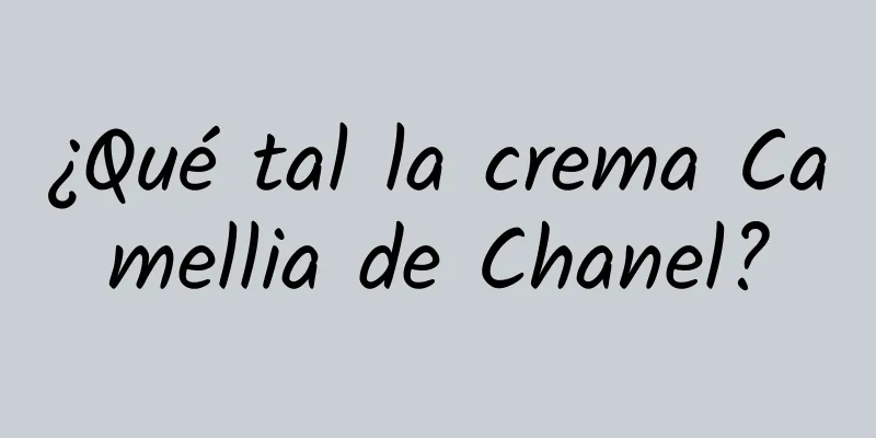 ¿Qué tal la crema Camellia de Chanel?