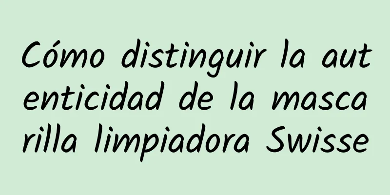 Cómo distinguir la autenticidad de la mascarilla limpiadora Swisse