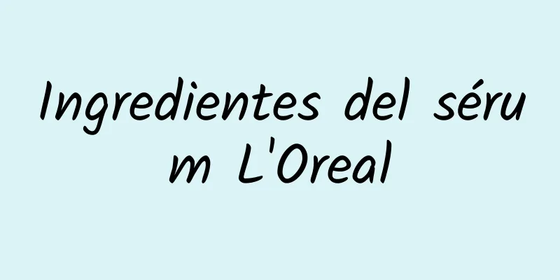 Ingredientes del sérum L'Oreal