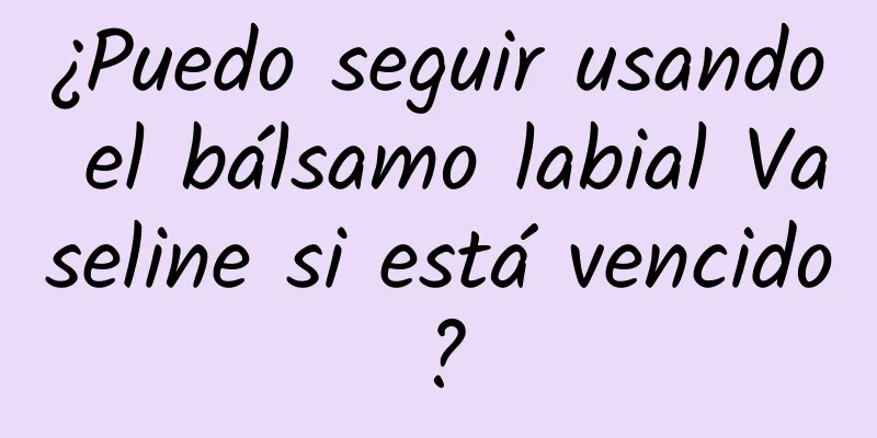 ¿Puedo seguir usando el bálsamo labial Vaseline si está vencido?