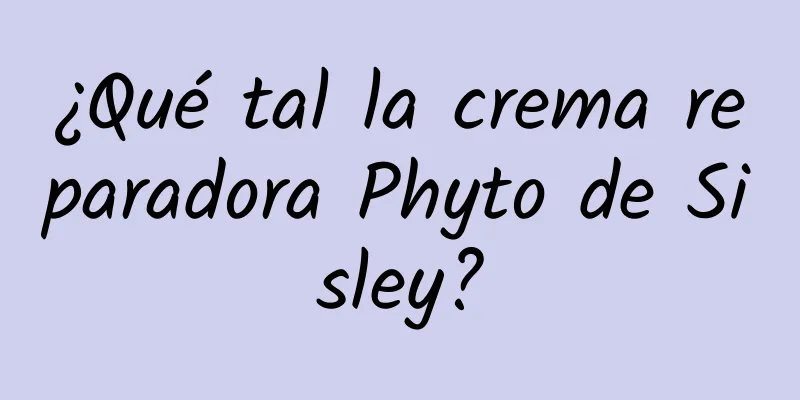 ¿Qué tal la crema reparadora Phyto de Sisley?