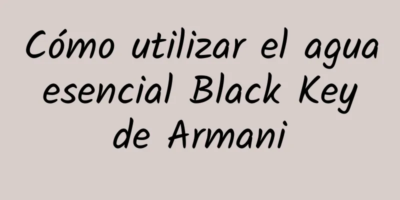 Cómo utilizar el agua esencial Black Key de Armani