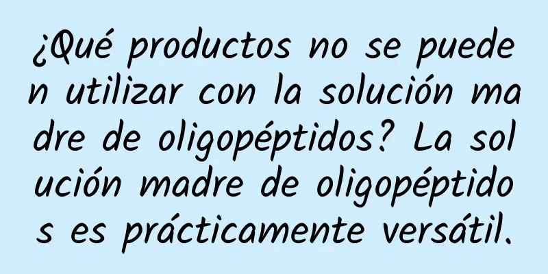 ¿Qué productos no se pueden utilizar con la solución madre de oligopéptidos? La solución madre de oligopéptidos es prácticamente versátil.