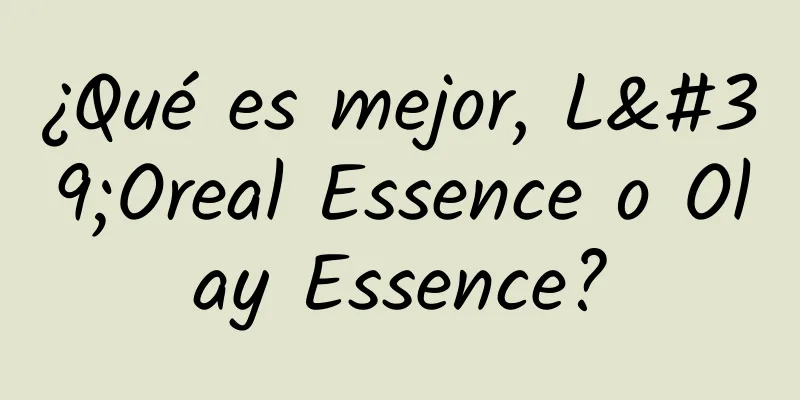 ¿Qué es mejor, L'Oreal Essence o Olay Essence?