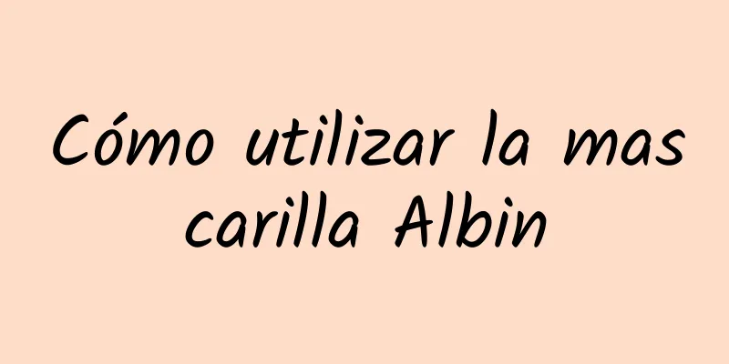 Cómo utilizar la mascarilla Albin