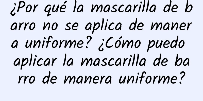 ¿Por qué la mascarilla de barro no se aplica de manera uniforme? ¿Cómo puedo aplicar la mascarilla de barro de manera uniforme?