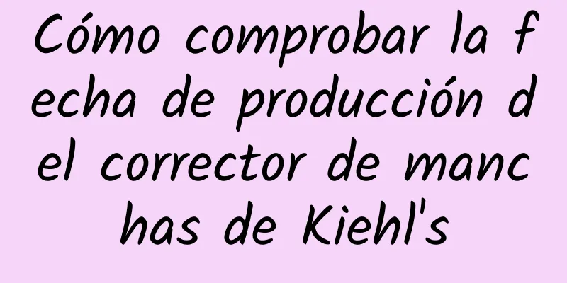 Cómo comprobar la fecha de producción del corrector de manchas de Kiehl's