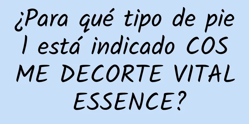 ¿Para qué tipo de piel está indicado COSME DECORTE VITAL ESSENCE?