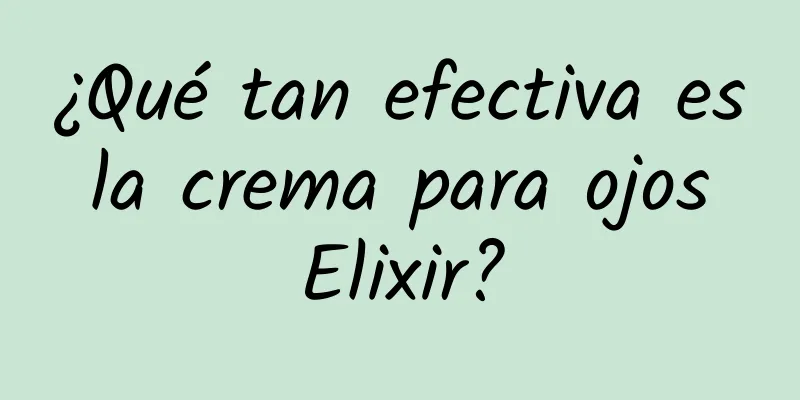 ¿Qué tan efectiva es la crema para ojos Elixir?