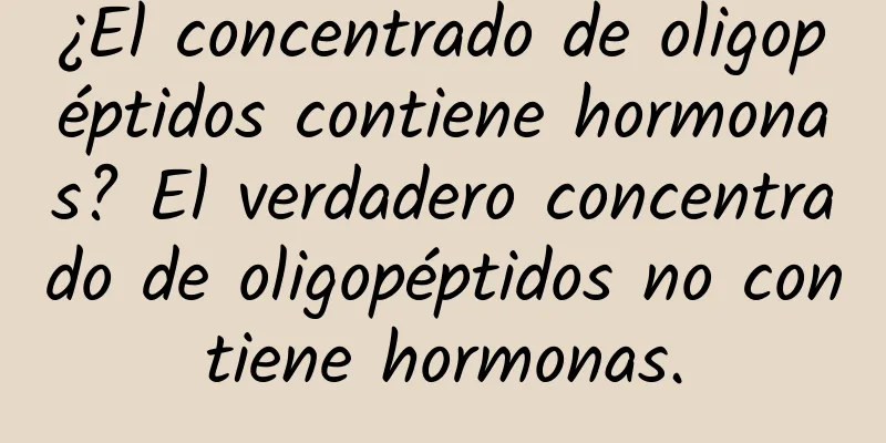 ¿El concentrado de oligopéptidos contiene hormonas? El verdadero concentrado de oligopéptidos no contiene hormonas.