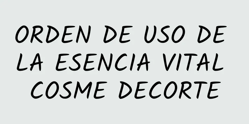 ORDEN DE USO DE LA ESENCIA VITAL COSME DECORTE