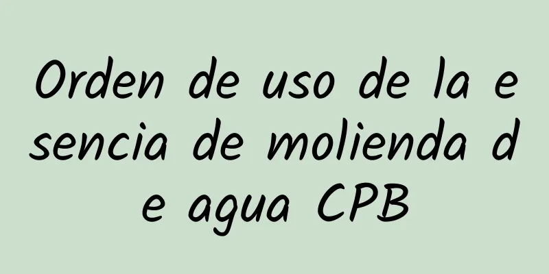 Orden de uso de la esencia de molienda de agua CPB