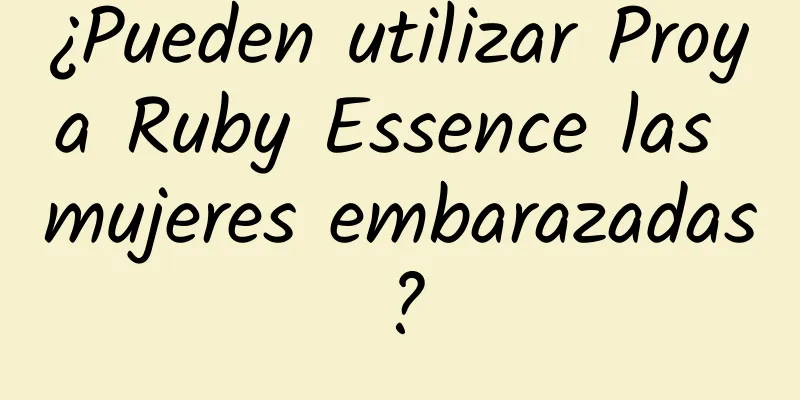 ¿Pueden utilizar Proya Ruby Essence las mujeres embarazadas?