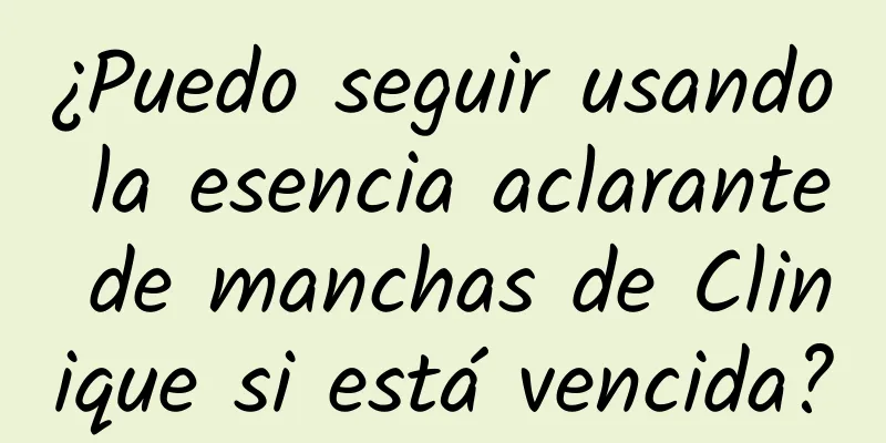 ¿Puedo seguir usando la esencia aclarante de manchas de Clinique si está vencida?