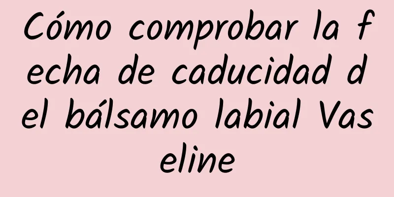 Cómo comprobar la fecha de caducidad del bálsamo labial Vaseline