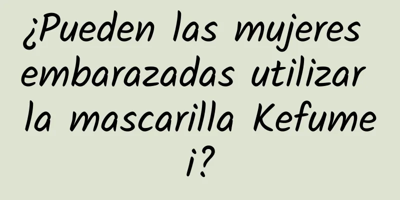 ¿Pueden las mujeres embarazadas utilizar la mascarilla Kefumei?