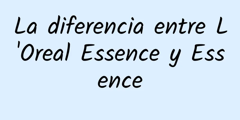 La diferencia entre L'Oreal Essence y Essence